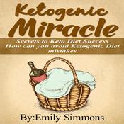 Ketogenic Miracle by  Emily Simmons audiobook