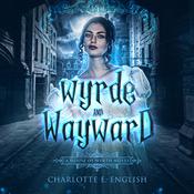 Wyrde and Wayward by  Charlotte E. English audiobook