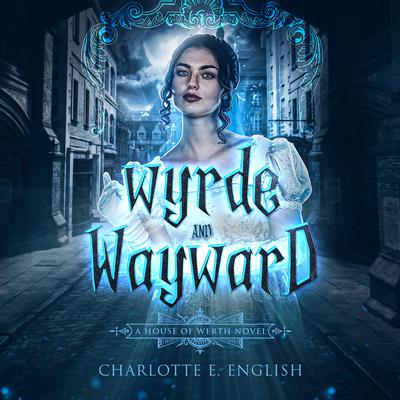 Wyrde and Wayward by Charlotte E. English audiobook