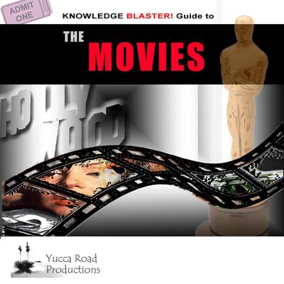 Knowledge Blaster Guide to the Movies by Yucca Road Productions audiobook