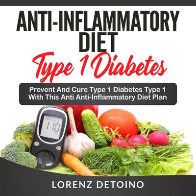Anti-Inflammatory Diet for Type 1 Diabetes by Lorenz Detoino audiobook