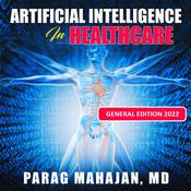 Artificial Intelligence in Healthcare by  Dr Parag Suresh Mahajan MD audiobook