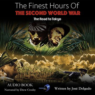 The Finest Hours of The Second World War: The Road to Tokyo by José Delgado audiobook