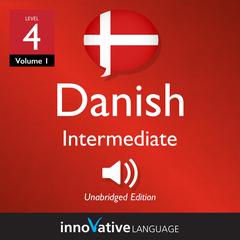 Learn Danish - Level 4: Intermediate Danish by Innovative Language Learning audiobook