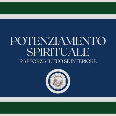 Potenziamento spirituale: Rafforza il tuo sé interiore by LIBROTEKA  audiobook