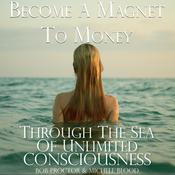 Become A Magnet To Money Through The Sea Of Unlimited Consciousness by  Michele Blood audiobook