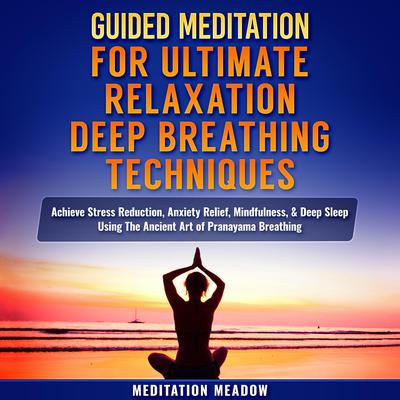 Guided Meditation for Ultimate Relaxation with Deep Breathing Techniques by Meditation Meadow audiobook