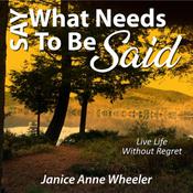 Say What Needs To Be Said by  Janice Anne Wheeler audiobook