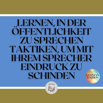 LERNEN, IN DER ÖFFENTLICHKEIT ZU SPRECHEN TAKTIKEN, UM MIT IHREM SPRECHER EINDRUCK ZU SCHINDEN by LIBROTEKA  audiobook