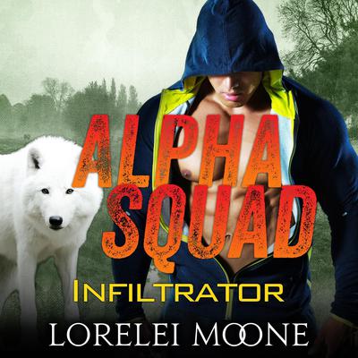 Alpha Squad: Infiltrator by Lorelei Moone audiobook