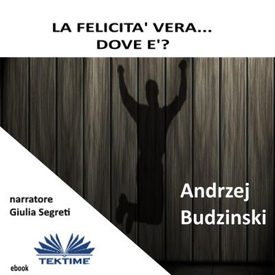 La Felicità Vera Dov`È? by Andrzej Stanislaw Budzinski audiobook