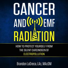 Cancer and EMF Radiation by Brandon LaGreca audiobook