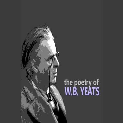 The Poetry of W.B. Yeats by William Butler Yeats audiobook