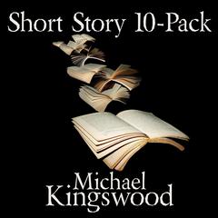 Short Story 10-Pack by Michael Kingswood audiobook