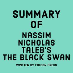 Summary of Nassim Nicholas Taleb's The Black Swan by Falcon Press audiobook