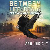 Between Life and Death: Dead Woman's Journal by  Ann Christy audiobook
