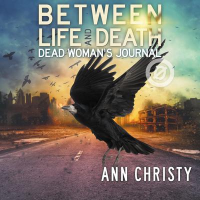 Between Life and Death: Dead Woman's Journal by Ann Christy audiobook