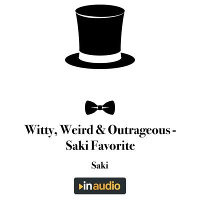 Witty, Weird & Outrageous - Saki Favorite by Saki  audiobook