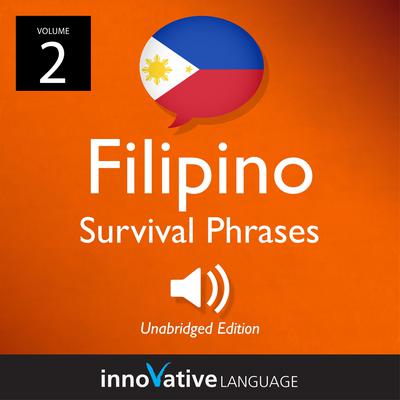 Learn Filipino: Filipino Survival Phrases, Volume 2 by Innovative Language Learning audiobook