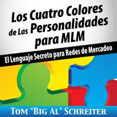 Los Cuatro Colores de Las Personalidades para MLM by Tom “Big Al” Schreiter audiobook