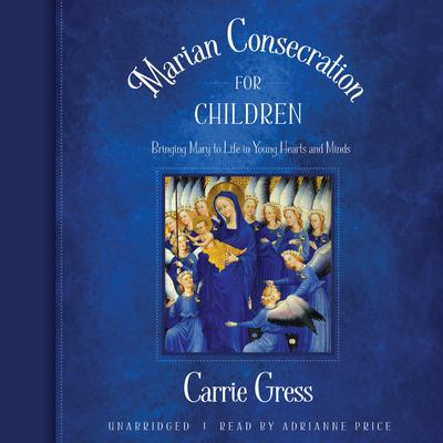 Marian Consecration for Children by Carrie Gress audiobook