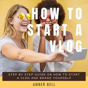 How to Start a Vlog by  Amber Bell audiobook