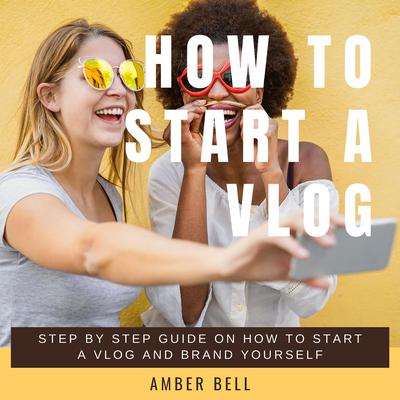 How to Start a Vlog by Amber Bell audiobook