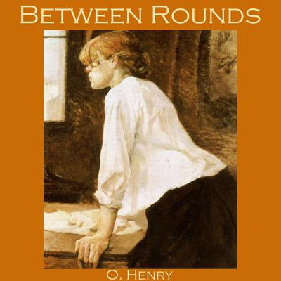 Between Rounds by O. Henry audiobook