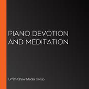 Piano Devotion and Meditation by  Smith Show Media Group audiobook