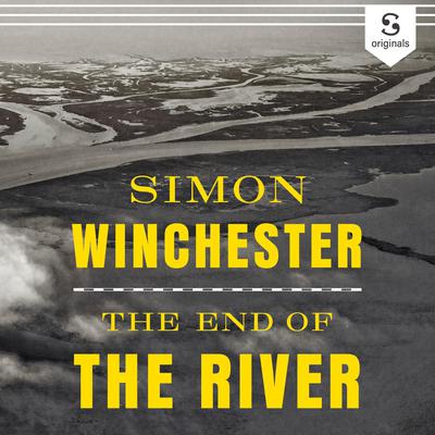 The End of the River by Simon Winchester audiobook