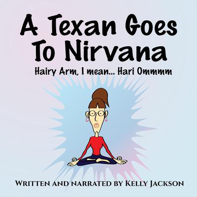 A Texan Goes to Nirvana by Kelly Jackson audiobook