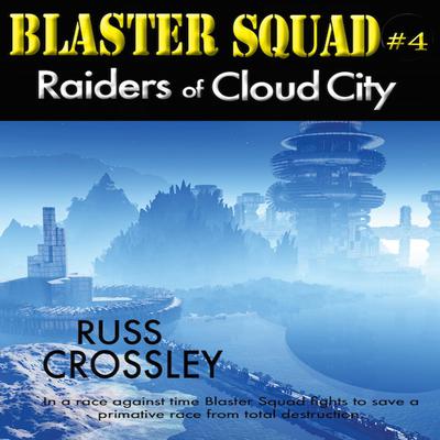 Blaster Squad #4 Raiders of Cloud City by Russ Crossley audiobook