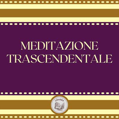 Meditazione Trascendentale by LIBROTEKA  audiobook