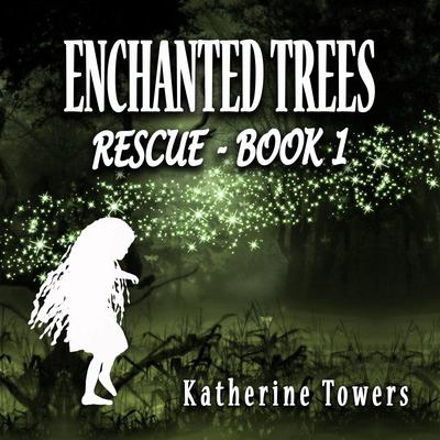 Enchanted Trees Book 1 Rescue by Katherine Towers audiobook
