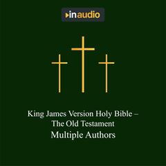 King James Version Holy Bible - The Old Testament by Multiple Authors audiobook