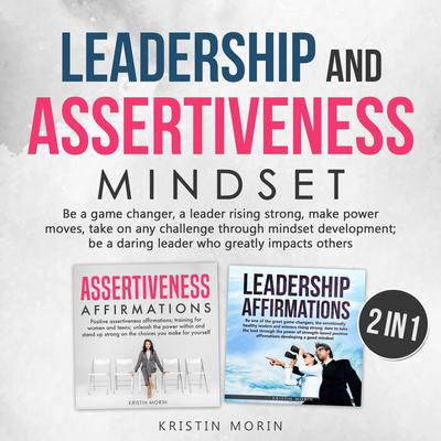 Leadership and Assertiveness Mindset (2 in 1) by Kristin Morin audiobook