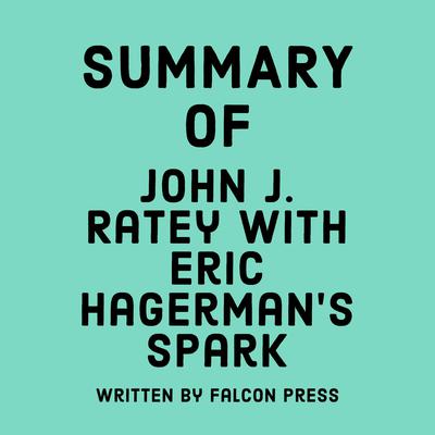 Summary of John J. Ratey with Eric Hagerman's Spark by Falcon Press audiobook
