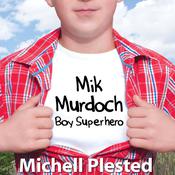 Mik Murdoch, Boy Superhero by  Michell Plested audiobook