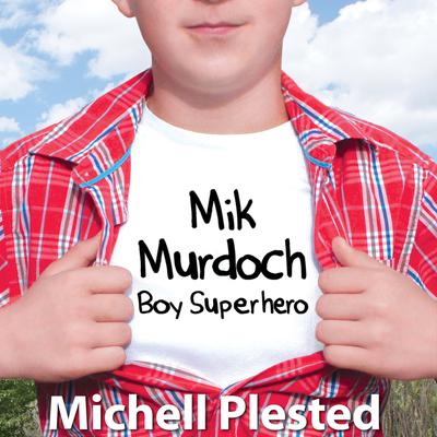 Mik Murdoch, Boy Superhero by Michell Plested audiobook