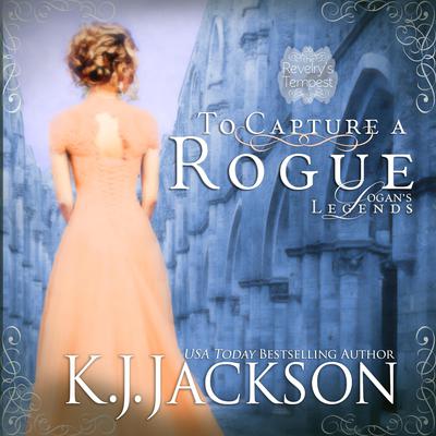 To Capture a Rogue, Logan's Legends: A Revelry’s Tempest Novel by K.J. Jackson audiobook
