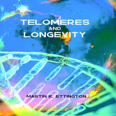 telomeres and longevity by Martin K. Ettington audiobook