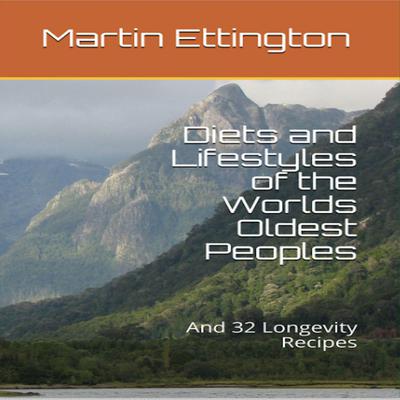 Diets and Lifestyles of the World’s Oldest Peoples by Martin K. Ettington audiobook