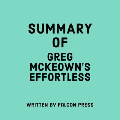 Summary of Greg McKeown's Effortless by Falcon Press audiobook