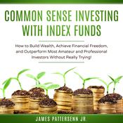 Common Sense Investing With Index Funds by  James Pattersenn Jr. audiobook