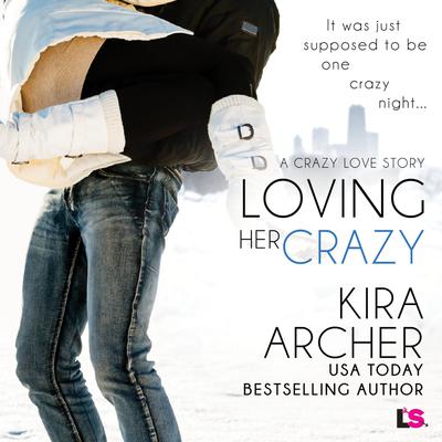 Loving Her Crazy by Kira Archer audiobook