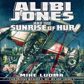 Alibi Jones and The Sunrise of Hur by  Mike Luoma audiobook