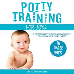 Potty Training for Boys in Three Days by Mrs Mary Van Tiddler audiobook