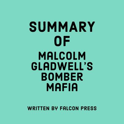 Summary of Malcolm Gladwell’s Bomber Mafia by Falcon Press audiobook