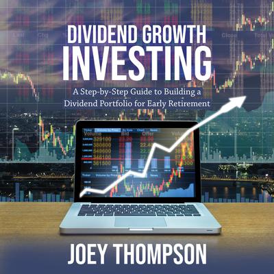 Dividend Growth Investing by Joey Thompson audiobook