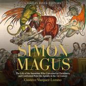 Simon Magus: The Life of the Samaritan Who Converted to Christianity and Confronted Peter the Apostle in the 1st Century by  Gustavo Vázquez Lozano audiobook